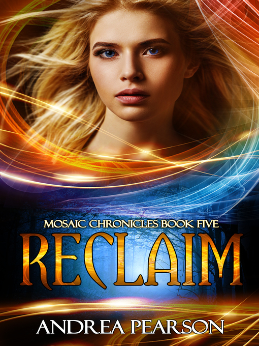 Title details for Reclaim, Mosaic Chronicles Book Five by Andrea Pearson - Available